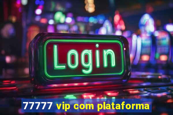 77777 vip com plataforma